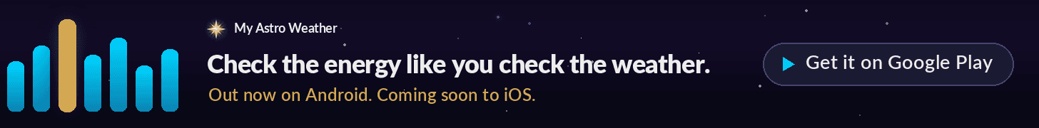 My Astro Weather: check the energy like you check the weather. Out now on Google Play.